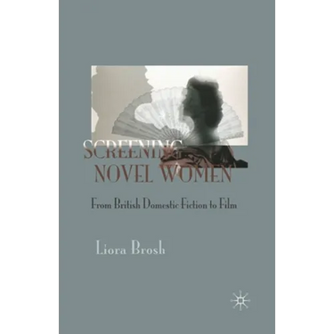 Screening Novel Women: From British Domestic Fiction to Film