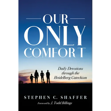 Our Only Comfort: Daily Devotions Through the Heidelberg Catechism