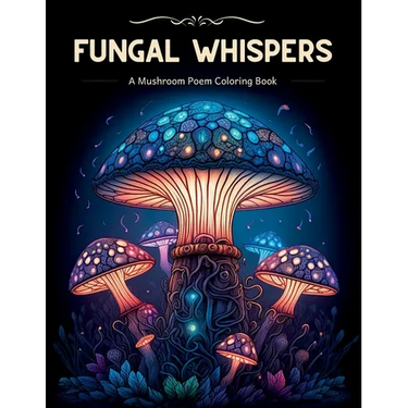 Fungal Whispers - A Mushroom Poem Coloring Book: Relaxing Adult Coloring Book