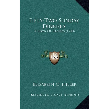 Fifty-Two Sunday Dinners: A Book of Recipes (1913)