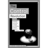 The Control Revolution How the Internet Is Putting Individuals in Charge and Changing the World We Know