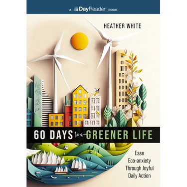 60 Days to a Greener Life: Ease Eco-Anxiety Through Joyful Daily Action