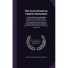 The Great Events by Famous Historians: A Comprehensive and Readable Account of the World's History, Emphasizing the More Important Events, and Present