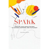 Spark: Creating Your Unique Pathway to Success, Happiness, and Fulfillment