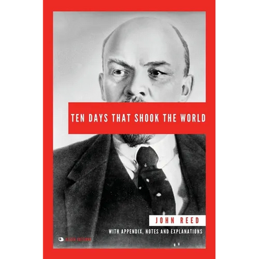 Ten Days That Shook the World: With Appendix, Notes and Explanations