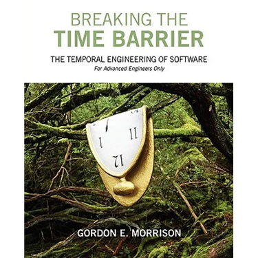 Breaking the Time Barrier: The Temporal Engineering of Software-For Advanced Engineers Only