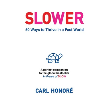 Slower: 50 Ways To Thrive In A Fast World