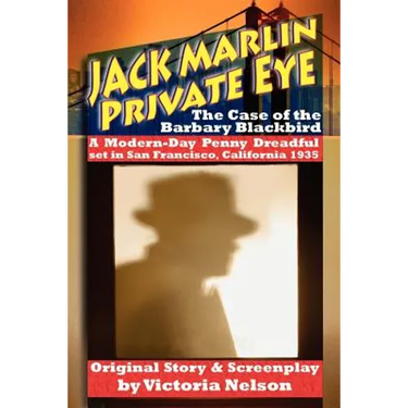 Jack Marlin, Private Eye: The Case of the Barbary Blackbird: A Modern-Day Penny Dreadful