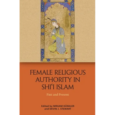 Female Religious Authority in Shi'i Islam: Past and Present