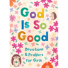 God Is So Good: Devotions and Prayers for Girls