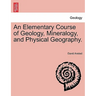 An Elementary Course of Geology, Mineralogy, and Physical Geography.