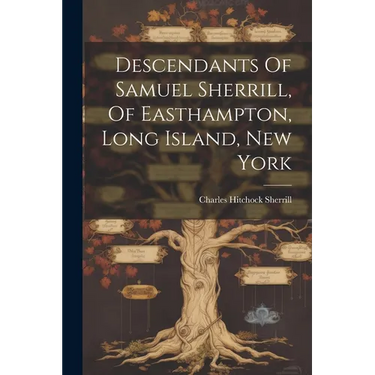 Descendants Of Samuel Sherrill, Of Easthampton, Long Island, New York