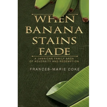 When Banana Stains Fade: A Jamaican Family Saga of Adversity and Redemption