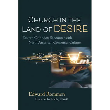 Church in the Land of Desire: Eastern Orthodox Encounter with North American Consumer Culture
