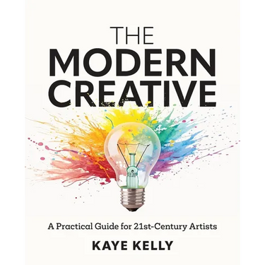 The Modern Creative: A Practical Guide for 21st-Century Artists