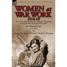 Women at War Work 1914-18: Two Views of British Women Engaged in Supplying the Allied Effort During the Great War