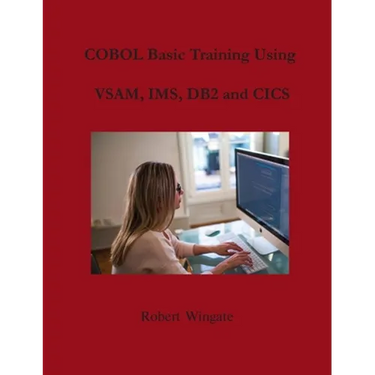 COBOL Basic Training Using VSAM, IMS, DB2 and CICS