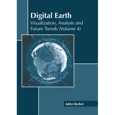 Digital Earth: Visualization, Analysis and Future Trends (Volume 4)