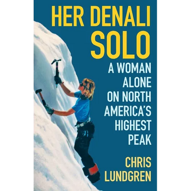 Her Denali Solo: A Woman Alone on North America's Highest Peak