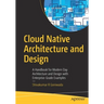 Cloud Native Architecture and Design: A Handbook for Modern Day Architecture and Design with Enterprise-Grade Examples