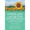 Stress Less, Live Better: For Pregnancy, Postpartum, and Early Motherhood