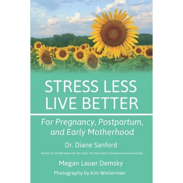 Stress Less, Live Better: For Pregnancy, Postpartum, and Early Motherhood