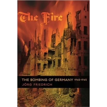 The Fire: The Bombing of Germany, 1940-1945