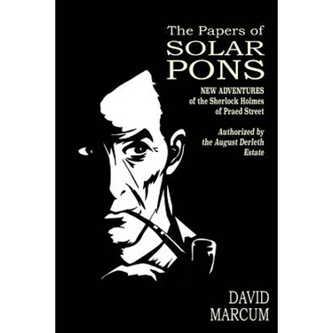 The Papers of Solar Pons: New Adventures of the Sherlock Holmes of Praed Street