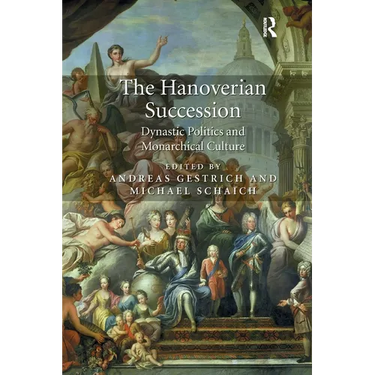 The Hanoverian Succession: Dynastic Politics and Monarchical Culture