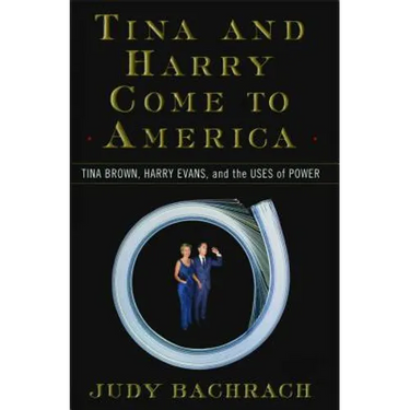 Tina and Harry Come to America: Tina Brown, Harry Evans, and the Uses of Power