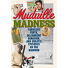 Mudville Madness: Fabulous Feats, Belligerent Behavior, and Erratic Episodes on the Diamond