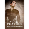 The White Feather: A Novel of Forbidden Love in World War I England