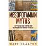Mesopotamian Myths: A Captivating Guide to Myths from Mesopotamia and Sumerian Mythology