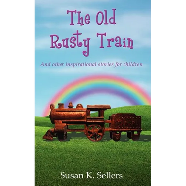 The Old Rusty Train: And other inspirational stories for children