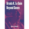 Ursula K. Le Guin Beyond Genre: Fiction for Children and Adults