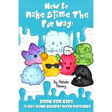 How To Make Slime The Fun Way!: Book For Kids:25 DIY Slime Recipes With Pictures