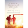 A Biblical Counselor's Approach to Marital Abuse: Roadmap to Reunification