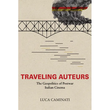 Traveling Auteurs: The Geopolitics of Postwar Italian Cinema