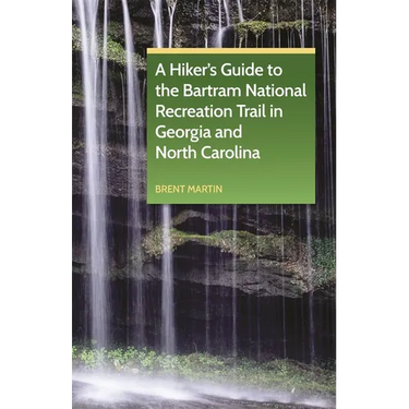 A Hiker's Guide to the Bartram National Recreation Trail in Georgia and North Carolina