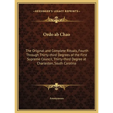 Ordo ab Chao: The Original and Complete Rituals, Fourth Through Thirty-third Degrees of the First Supreme Council, Thirty-third Degr