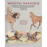 Medieval Warhorse: Equestrian Landscapes, Material Culture and Zooarchaeology in Britain, AD 800-1550