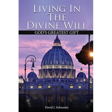 Living In The Divine Will: Gods Greatest Gift