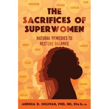 The Sacrifices of Superwomen: Natural Remedies to Restore Balance