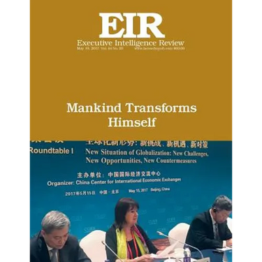 Mankind Transforms Himself: Executive Intelligence Review; Volume 44, Issue 20