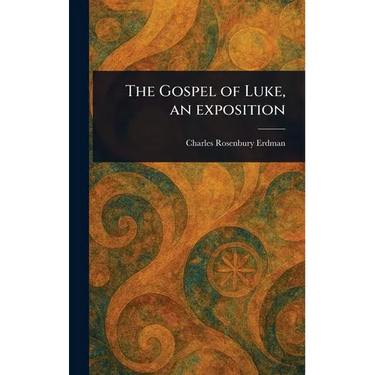 The Gospel of Luke, an Exposition