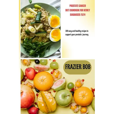 Prostate cancer diet cookbook for newly diagnosed 2024: 100 easy and healthy recipes to support your prostatic journey
