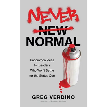 Never Normal: Uncommon Ideas for Leaders Who Won't Settle for the Status Quo