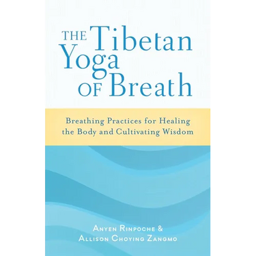 The Tibetan Yoga of Breath: Breathing Practices for Healing the Body and Cultivating Wisdom