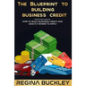 The Blueprint to Building Business Credit: The Step by Step Guide to build business credit that is not attached to your SSN