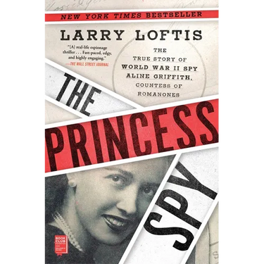 The Princess Spy: The True Story of World War II Spy Aline Griffith, Countess of Romanones